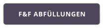 F&F ABFÜLLUNGEN